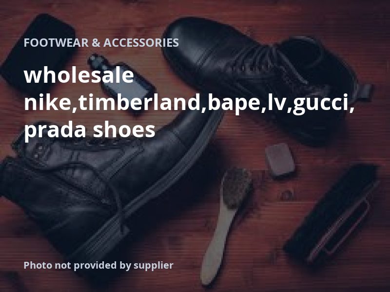 wholesale nike,timberland,bape,lv,gucci,prada shoes